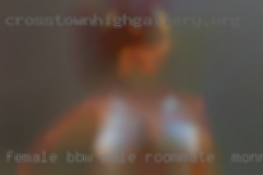 Female BBW fuck me sex me sites male roommate in Monroe, MI.