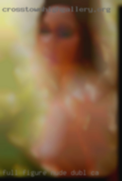 Full figure nude having full dick in Dublin, CA.